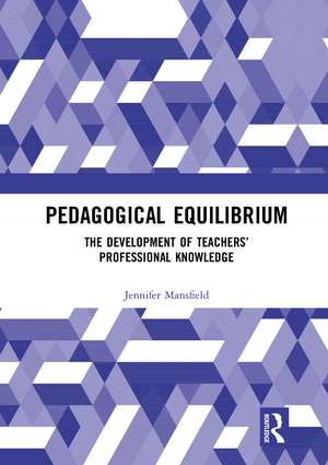 Pedagogical Equilibrium: The Development of Teachers’ Professional Knowledge de Jennifer Mansfield