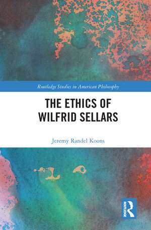 The Ethics of Wilfrid Sellars de Jeremy Randel Koons