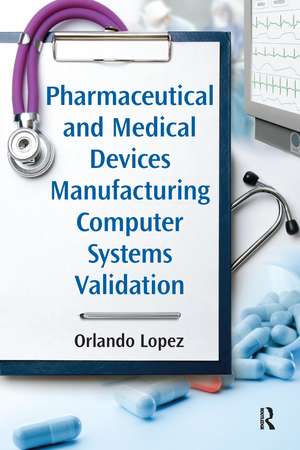 Pharmaceutical and Medical Devices Manufacturing Computer Systems Validation de Orlando Lopez