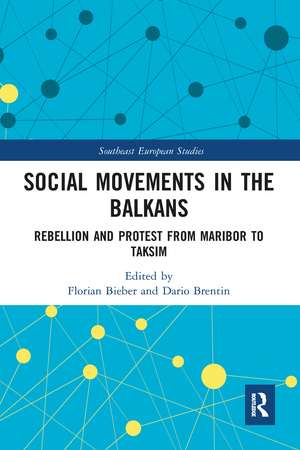 Social Movements in the Balkans: Rebellion and Protest from Maribor to Taksim de Florian Bieber