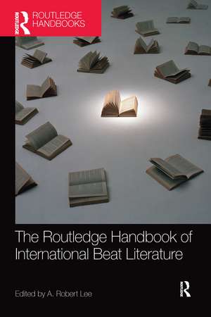 The Routledge Handbook of International Beat Literature de A. Robert Lee