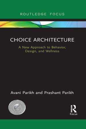 Choice Architecture: A new approach to behavior, design, and wellness de Avani Parikh