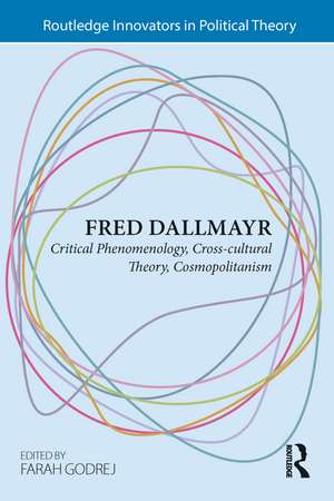 Fred Dallmayr: Critical Phenomenology, Cross-cultural Theory, Cosmopolitanism de Farah Godrej