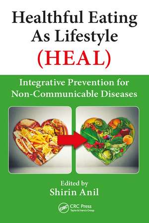 Healthful Eating As Lifestyle (HEAL): Integrative Prevention for Non-Communicable Diseases de Shirin Anil