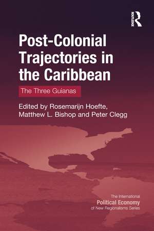 Post-Colonial Trajectories in the Caribbean: The Three Guianas de Rosemarijn Hoefte