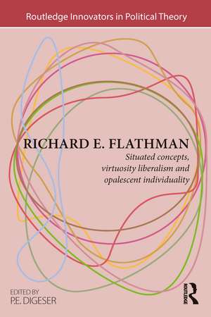 Richard E. Flathman: Situated Concepts, Virtuosity Liberalism and Opalescent Individuality de P.E. Digeser