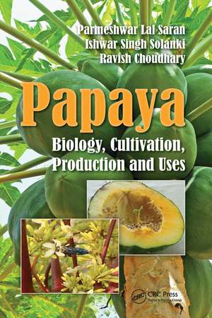 Papaya: Biology, Cultivation, Production and Uses de Parmeshwar Lal Saran