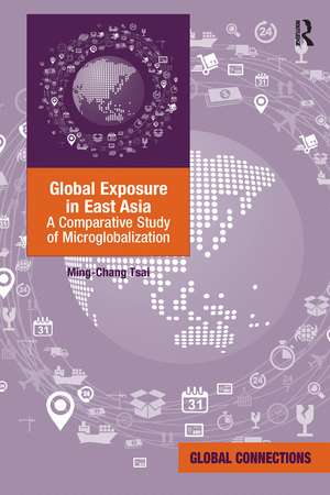 Global Exposure in East Asia: A Comparative Study of Microglobalization de Ming-Chang Tsai