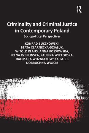 Criminality and Criminal Justice in Contemporary Poland: Sociopolitical Perspectives de Konrad Buczkowski