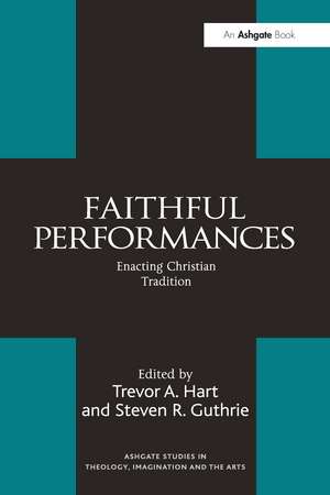 Faithful Performances: Enacting Christian Tradition de Steven R. Guthrie