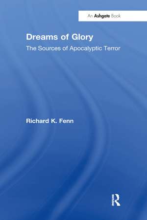 Dreams of Glory: The Sources of Apocalyptic Terror de Richard K. Fenn