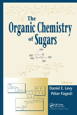 The Organic Chemistry of Sugars de Daniel E. Levy