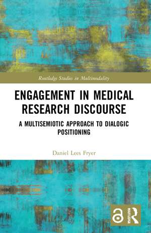 Engagement in Medical Research Discourse: A Multisemiotic Approach to Dialogic Positioning de Daniel Lees Fryer