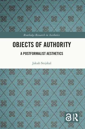 Objects of Authority: A Postformalist Aesthetics de Jakub Stejskal