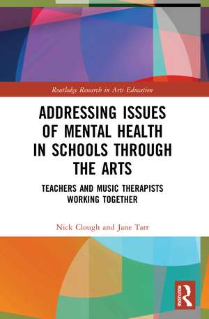 Addressing Issues of Mental Health in Schools through the Arts: Teachers and Music Therapists Working Together de Nick Clough