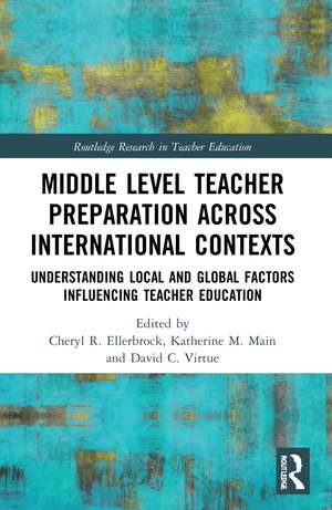 Middle Level Teacher Preparation across International Contexts: Understanding Local and Global Factors Influencing Teacher Education de Cheryl R. Ellerbrock