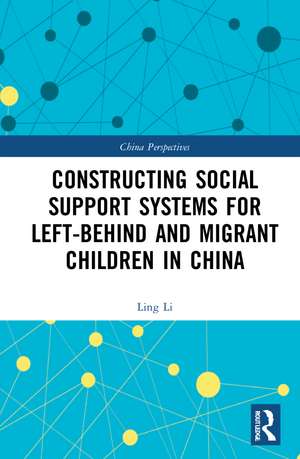 Constructing Social Support Systems for Left-behind and Migrant Children in China de Ling Li