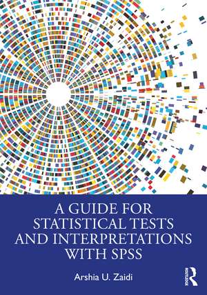 A Guide for Statistical Tests and Interpretations with SPSS de Arshia U. Zaidi