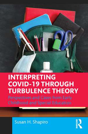 Interpreting COVID-19 Through Turbulence Theory: Perspectives and Cases from Early Childhood and Special Education de Susan H. Shapiro