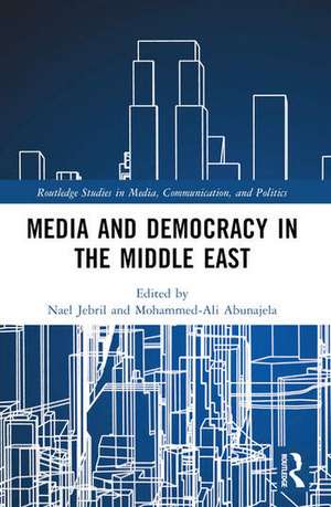 Media and Democracy in the Middle East de Mohammed-Ali Abunajela