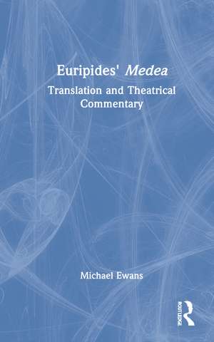 Euripides' Medea: Translation and Theatrical Commentary de Michael Ewans