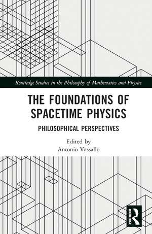 The Foundations of Spacetime Physics: Philosophical Perspectives de Antonio Vassallo