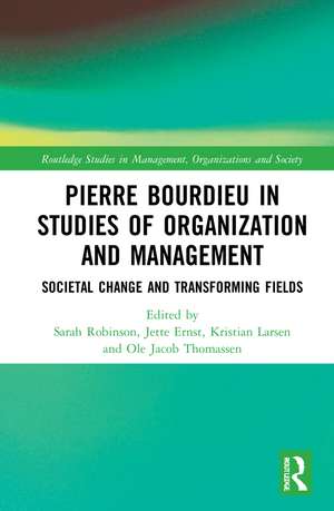 Pierre Bourdieu in Studies of Organization and Management: Societal Change and Transforming Fields de Sarah Robinson