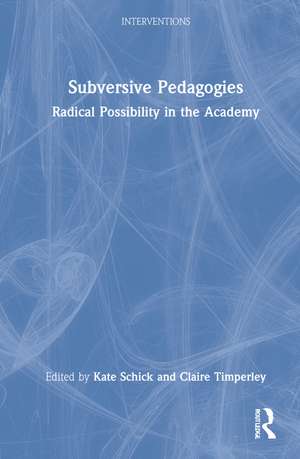 Subversive Pedagogies: Radical Possibility in the Academy de Kate Schick