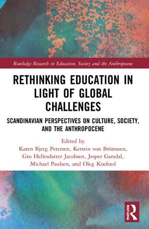 Rethinking Education in Light of Global Challenges: Scandinavian Perspectives on Culture, Society, and the Anthropocene de Karen Bjerg Petersen