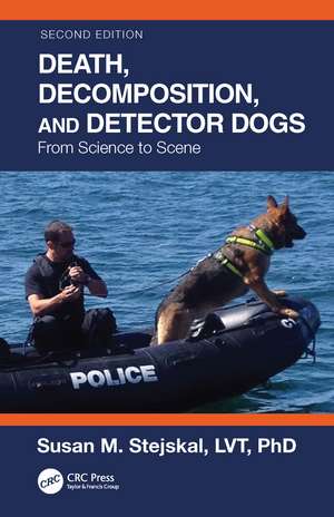 Death, Decomposition, and Detector Dogs: From Science to Scene de Susan M. Stejskal