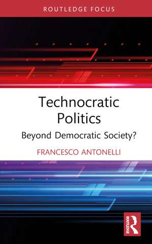 Technocratic Politics: Beyond Democratic Society? de Francesco Antonelli