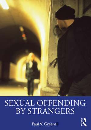 Sexual Offending by Strangers de Paul V. Greenall