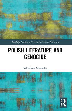 Polish Literature and Genocide de Arkadiusz Morawiec