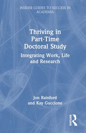 Thriving in Part-Time Doctoral Study: Integrating Work, Life and Research de Jon Rainford