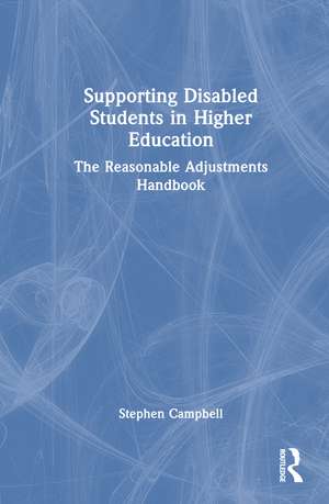 Supporting Disabled Students in Higher Education: The Reasonable Adjustments Handbook de Stephen Campbell