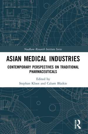 Asian Medical Industries: Contemporary Perspectives on Traditional Pharmaceuticals de Stephan Kloos