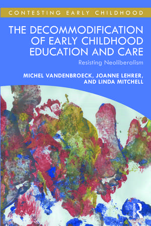 The Decommodification of Early Childhood Education and Care: Resisting Neoliberalism de Michel VandenBroeck