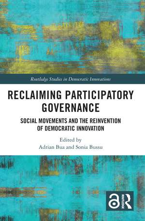 Reclaiming Participatory Governance: Social Movements and the Reinvention of Democratic Innovation de Adrian Bua