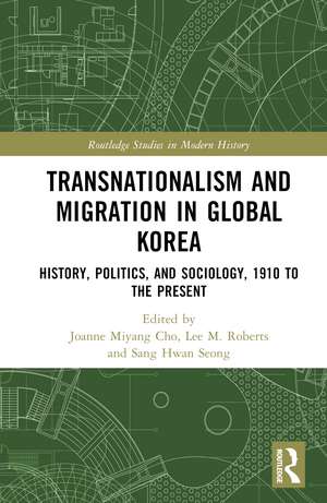 Transnationalism and Migration in Global Korea: History, Politics, and Sociology, 1910 to the Present de Joanne Miyang Cho