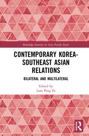 Contemporary Korea-Southeast Asian Relations: Bilateral and Multilateral de Lam Peng Er