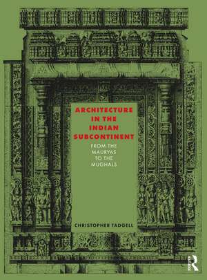 Architecture in the Indian Subcontinent: From the Mauryas to the Mughals de Christopher Tadgell