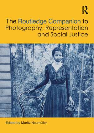 The Routledge Companion to Photography, Representation and Social Justice de Moritz Neumüller