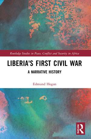 Liberia's First Civil War: A Narrative History de Edmund Hogan