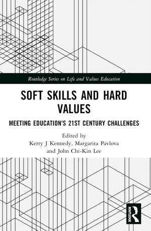 Soft Skills and Hard Values: Meeting Education's 21st Century Challenges de Kerry J. Kennedy