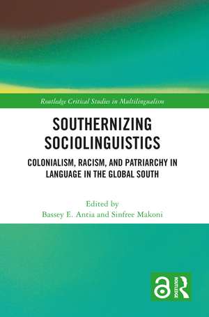 Southernizing Sociolinguistics: Colonialism, Racism, and Patriarchy in Language in the Global South de Bassey E. Antia