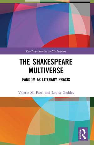 The Shakespeare Multiverse: Fandom as Literary Praxis de Valerie M. Fazel