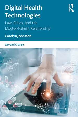 Digital Health Technologies: Law, Ethics, and the Doctor-Patient Relationship de Carolyn Johnston