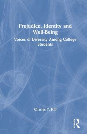 Prejudice, Identity and Well-Being: Voices of Diversity Among College Students de Charles T. Hill