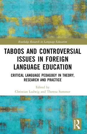 Taboos and Controversial Issues in Foreign Language Education: Critical Language Pedagogy in Theory, Research and Practice de Christian Ludwig