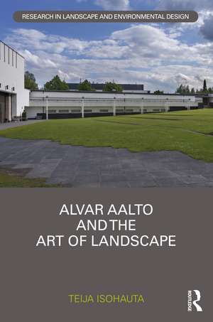 Alvar Aalto and The Art of Landscape de Teija Isohauta